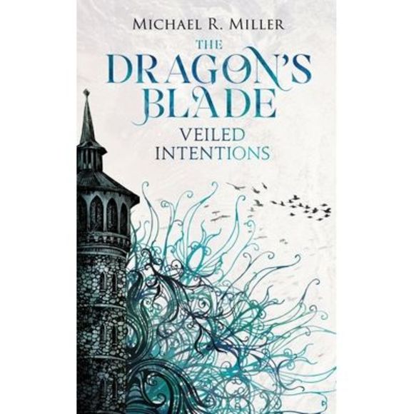 The Dragon's Blade: Veiled Intentions -- Michael R. Miller - Picture 1 of 1